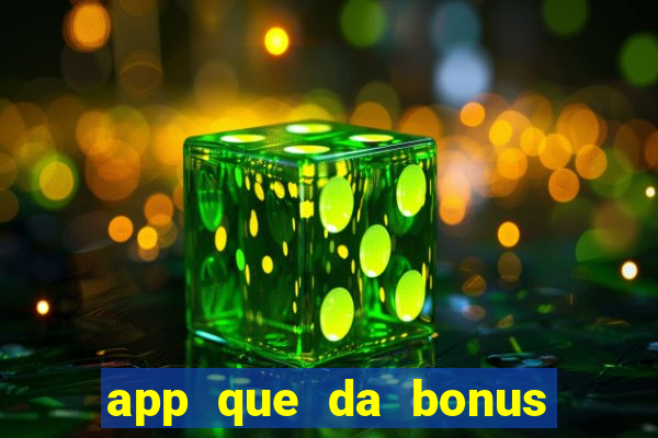 app que da bonus no cadastro